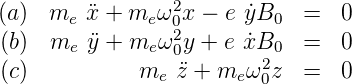 (a)  me x¨+ me ω2 x − ey˙B0   =   0
(b)  m   ¨y + m ω20y + ex˙B    =   0
       e      e  0       20
(c)          me  ¨z + me ω0z  =   0
