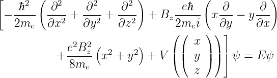 [       (                 )            (            )
    ℏ2    ∂2     ∂2    ∂2          eℏ     ∂      ∂
 − ----   --2-+ ---2 + --2- +  Bz ----- x ---− y ---
   2me    ∂x    ∂y     ∂z        (2(mei ) )∂y⌋     ∂x
              2  2 (       )         x
           + e-B-z  x2 + y2 +  V |(|(  y |) |) |⌉ψ =  E ψ
              8me
                                     z
