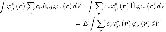 ∫        ∑                   ∫ ∑
  φ ∗μ(r )   cνE ν,0φν (r )dV +      cνφ∗μ (r)H^s φν (r)dV
          ν                  ∫  ν
                                ∑     ∗
                         = E       cνφμ (r )φν (r)dV
                                ν
