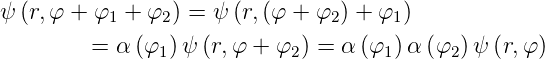 ψ (r,φ + φ1 + φ2) = ψ (r,(φ + φ2) + φ1)

         = α (φ1)ψ (r,φ + φ2 ) = α (φ1) α (φ2 )ψ (r,φ)
