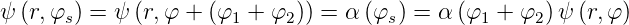 ψ (r,φs) = ψ (r,φ + (φ1 + φ2)) = α (φs) = α (φ1 +  φ2)ψ (r,φ)
