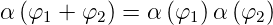 α (φ1 +  φ2) = α (φ1)α (φ2)
