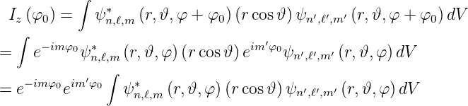          ∫
 Iz (φ0) =  ψ ∗n,ℓ,m (r,𝜗, φ + φ0)(r cos𝜗) ψn′,ℓ′,m′ (r,𝜗,φ + φ0 )dV
  ∫
=   e−imφ0ψ ∗n,ℓ,m (r,𝜗,φ )(rcos 𝜗)eim′φ0ψn′,ℓ′,m′ (r,𝜗,φ )dV
              ∫
= e−imφ0eim′φ0  ψ ∗   (r,𝜗,φ )(rcos 𝜗)ψ  ′′  ′ (r,𝜗,φ) dV
                  n,ℓ,m                   n,ℓ,m
