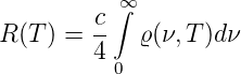          c∫∞
R (T) =  --  ϱ(ν,T)dν
         40
