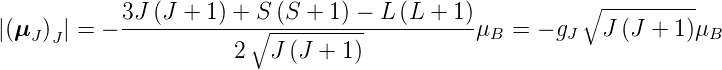                                                         ∘ ---------
|(μ  ) | = − 3J-(J-+-1) +-∘S (S-+-1) −-L-(L-+-1-)μ = − g   J (J + 1)μ
   J J                2   J (J + 1)            B      J             B
