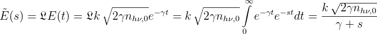                                               ∞               √ -------
˜                  ∘ ------- −γt     ∘------- ∫  −γt −st     k--2γnh-ν,0-
E (s) = LE (t) = Lk   2γnh ν,0e    = k  2 γnhν,0   e   e   dt =   γ + s
                                              0
