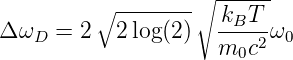          ∘ --------∘ ------
                     kBT--
Δ ωD =  2  2 log(2)   m0c2 ω0
