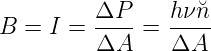          ΔP--   hν-˘n
B =  I = ΔA  =  ΔA
