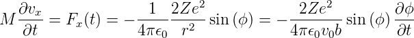   ∂vx               1  2Ze2              2Ze2         ∂ϕ
M  ∂t--= Fx (t) = − 4π-𝜖--r2--sin(ϕ ) = − 4-π𝜖-v-b sin(ϕ )∂t
                       0                    0 0
