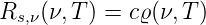 Rs,ν(ν,T) = cϱ(ν,T )
