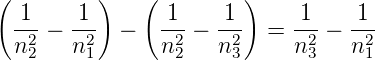(        )    (        )
  1     1       1     1      1    1
 --2−  -2- −   --2−  -2-  = --2−  -2-
 n 2   n1      n 2   n3     n 3   n1
