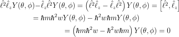 ^ℓ2^ℓY (𝜃,ϕ )− ^ℓ ^ℓ2Y (𝜃,ϕ) = (^ℓ2^ℓ −  ^ℓℓ^2) Y (𝜃, ϕ) = [^ℓ2,ℓ^]
   z         z                z   z                  z
          = ℏm ℏ2wY  (𝜃,ϕ) − ℏ2w ℏmY (𝜃,ϕ )
                      (    2      2    )
                    =  ℏm ℏ w −  ℏ wℏm   Y (𝜃,ϕ) = 0
