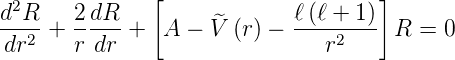  2             [                    ]
d-R- + 2-dR- +  A − V^ (r) − ℓ-(ℓ +-1) R =  0
 dr2   r dr                    r2
