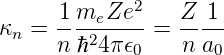       1meZe2     Z  1
κn =  ---2---- = -- ---
      n ℏ 4π𝜖0    n a0
