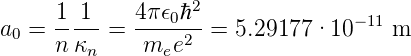                    2
a  =  1-1- = 4π-𝜖0ℏ--=  5.29177 ·10 −11 m
 0    nκn     mee2
