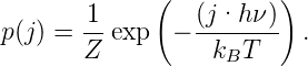        1     (  (j·h ν ))
p(j) = --exp  − --------  .
       Z          kBT
