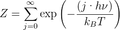             (         )
     ∞∑         (j·h ν)
Z =     exp  − --------
     j=0          kBT
