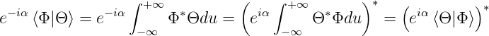                  ∫ + ∞          (    ∫ +∞        )∗   (         )∗
e−iα⟨Φ |Θ ⟩ = e−iα      Φ∗Θdu  =   eiα      Θ ∗Φdu    =  eiα⟨Θ |Φ⟩
                  − ∞                 −∞
                                                        
                                                        
