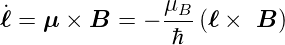˙               μB-
ℓ = μ ×  B =  −  ℏ (ℓ ×  B )
