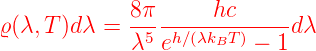             8-π-----hc------
ϱ(λ,T )dλ =  λ5eh∕(λkBT) − 1 dλ
