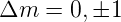 Δm  =  0,±1
