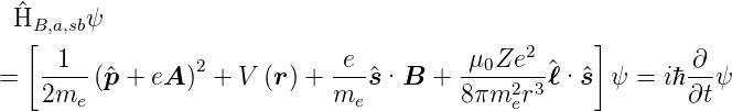  ^H     ψ
  B[,a,sb                                            ]
   --1-          2           e--        μ0Ze2--^           -∂-
=  2me  (^p + eA ) + V (r ) + me ^s·B  +  8πm2er3ℓ·^s  ψ = iℏ∂t ψ
