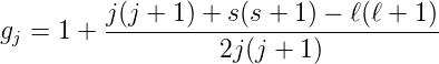          j(j + 1) + s(s + 1) − ℓ(ℓ + 1)
gj = 1 + -----------------------------
                   2j(j + 1)
