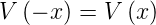 V  (− x) = V  (x )

