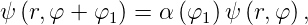 ψ (r,φ + φ1) = α (φ1) ψ (r,φ ),
