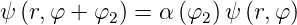 ψ (r,φ +  φ2) = α (φ2)ψ (r,φ)
