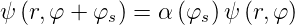 ψ (r,φ +  φs) = α (φs)ψ (r,φ)
