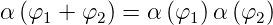 α (φ1 +  φ2) = α (φ1)α (φ2)
