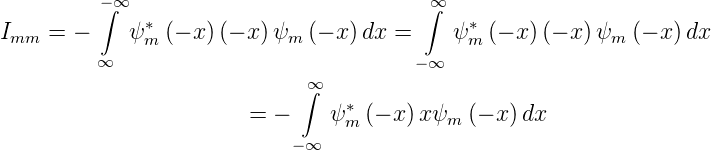          −∫ ∞                            ∫∞
Imm =  −    ψ ∗m (− x) (− x )ψm (− x)dx =    ψ ∗m(− x) (− x )ψm (− x)dx
         ∞                             − ∞
                             ∞∫
                        = −    ψ ∗ (− x )xψ  (− x) dx
                                 m         m
                            −∞

