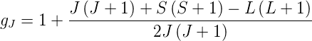          J-(J-+-1)-+-S-(S-+-1) −-L-(L-+--1)
gJ = 1 +            2J (J +  1)
