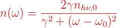         ---2-γnhν,0-----
n(ω ) = γ2 + (ω − ω )2
                   0
