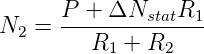 N2 =  P-+-ΔNstatR1--
         R1 + R2
