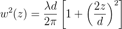             [          ]
 2      λd       (2z )2
w (z) = 2-π  1 +  -d-
