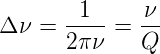 Δ ν =  -1--=  ν-
       2πν    Q
