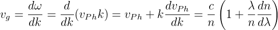                                          (         )
     dω-   -d-                 dvPh-   c-     λ-dn-
vg = dk =  dk (vPhk) = vPh + k  dk  =  n  1 + n dλ
