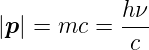 |p | = mc = h-ν
            c
