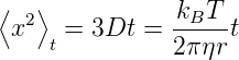 ⟨  2⟩           kBT
  x  t = 3Dt =  2πηr-t
