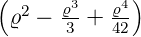(            )
 ϱ2 − ϱ3 + ϱ4
       3   42