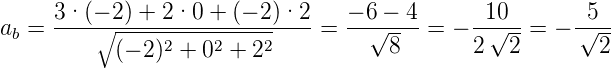 ab = 3·-(−∘-2) +-2·0-+-(−-2)·2-=  −-6√ −-4 = − -10√--=  − √5--
           (− 2)2 + 02 + 22          8       2  2        2
