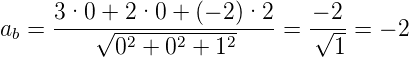       3·0-+-2·0--+-(−-2)·2-   −-2-
ab =     √02--+-02-+-12    =  √1--=  − 2
