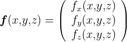             ( f (x,y,z) )
            |  x        |
f (x,y,z) = ( fy(x,y,z) )
              fz(x,y,z)

