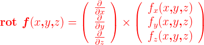                 ( -∂ )    (  f (x,y,z ))
                | ∂x∂ |    |   x       |
rot f (x,y,z) = ( ∂y∂ )  × (  fy(x,y,z) )
                  ∂z         fz(x,y,z)
