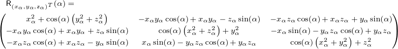   R(xα,yα,zα)T(α )=
(     x2α +cos(α)(y2α+ z2α)     − xαyα cos(α)+ xαyα− zα sin(α)  −xαzαcos(α)+ xαzα +yαsin(α))
( −xαyαcos(α)+xαyα+ zαsin(α)     cos(α)(x2α+ zα2) +y2α      −xαsin(α)− yαzα cos(α)+ yαzα)
  −xαzαcos(α)+xαzα− yαsin(α)  xαsin(α)− yαzαcos(α)+ yαzα      cos(α)(x2α +y2α)+ z2α
