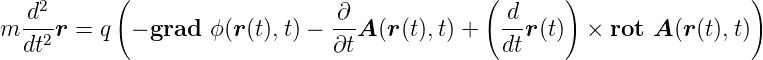   d2       (                    ∂             ( d     )                 )
m --2r = q  − grad  ϕ(r(t),t) − --A (r(t),t) +  --r(t)  × rot A (r(t),t)
  dt                            ∂t              dt
