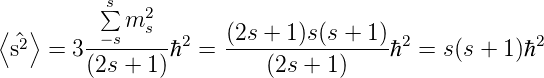           s∑   2
⟨  ⟩      −sm s  2    (2s + 1)s(s + 1) 2            2
 ^s2  = 3(2s-+-1)ℏ  =  ---(2s-+-1)----ℏ  = s(s + 1)ℏ
