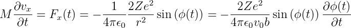    ∂vx               1  2Ze2                2Ze2            ∂ ϕ(t)
M  ∂t--= Fx (t) = − 4π-𝜖--r2--sin(ϕ (t)) = − 4π-𝜖v-b-sin (ϕ(t))--∂t--
                       0                      0 0

